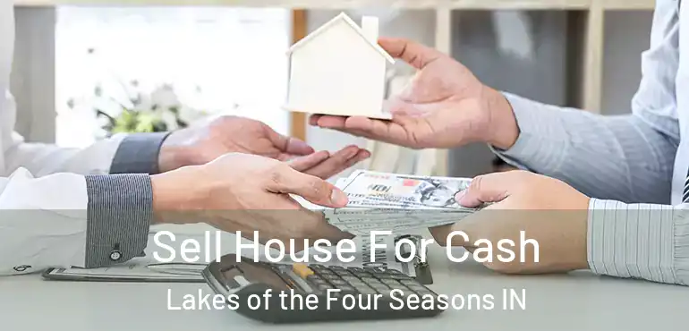  Sell House For Cash Lakes of the Four Seasons IN