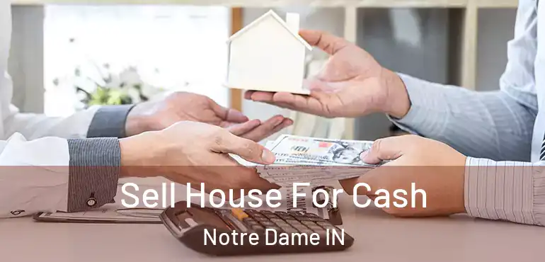  Sell House For Cash Notre Dame IN