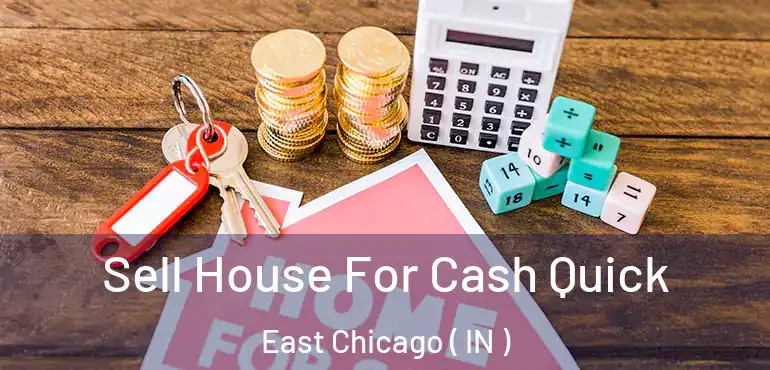  Sell House For Cash Quick East Chicago ( IN )