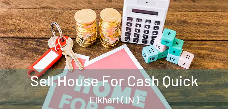  Sell House For Cash Quick Elkhart ( IN )