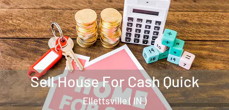  Sell House For Cash Quick Ellettsville ( IN )