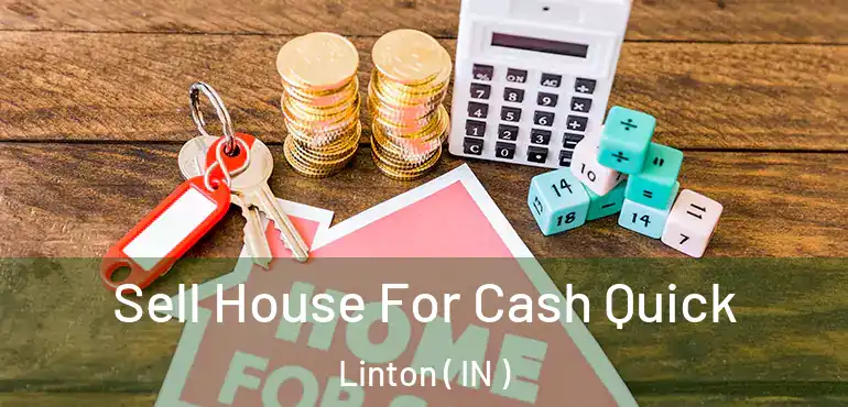  Sell House For Cash Quick Linton ( IN )
