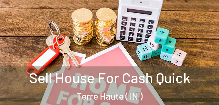  Sell House For Cash Quick Terre Haute ( IN )
