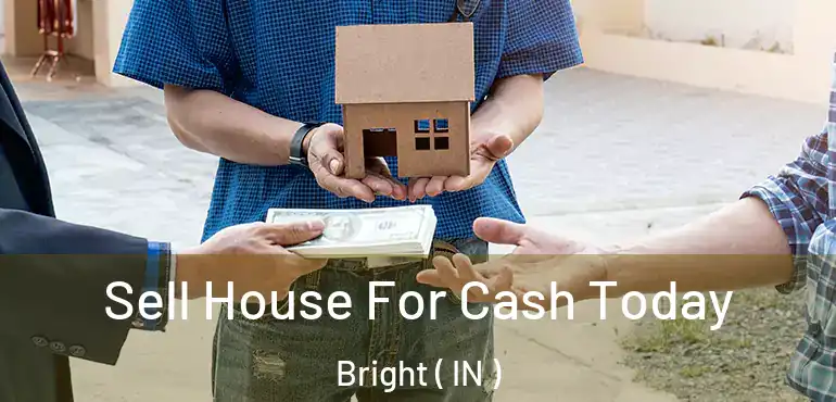  Sell House For Cash Today Bright ( IN )