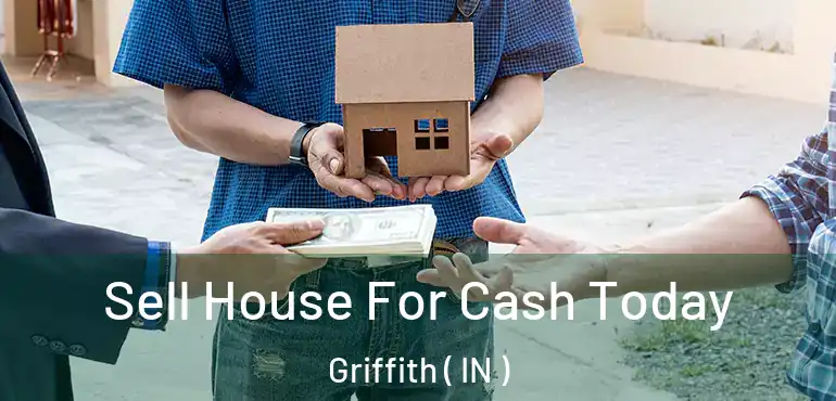  Sell House For Cash Today Griffith ( IN )