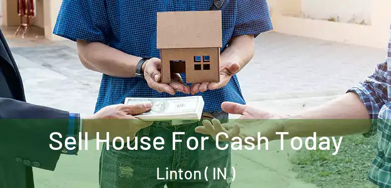  Sell House For Cash Today Linton ( IN )