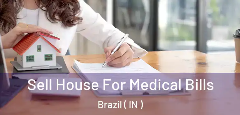  Sell House For Medical Bills Brazil ( IN )