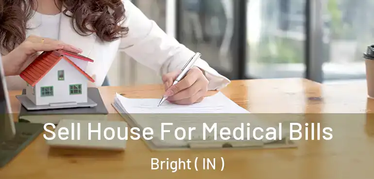  Sell House For Medical Bills Bright ( IN )