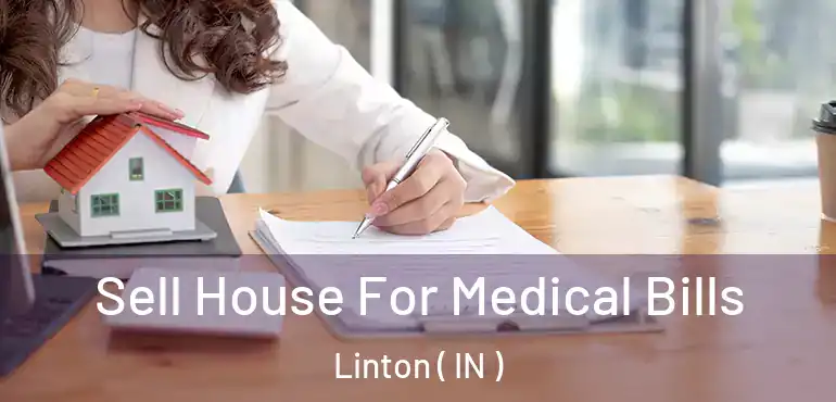  Sell House For Medical Bills Linton ( IN )