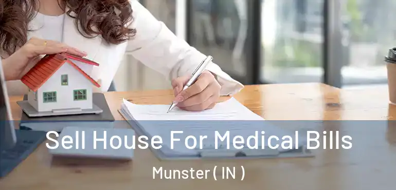  Sell House For Medical Bills Munster ( IN )