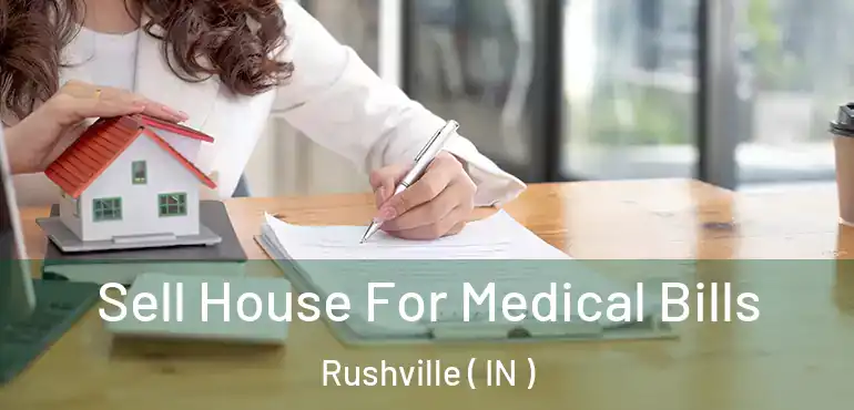  Sell House For Medical Bills Rushville ( IN )