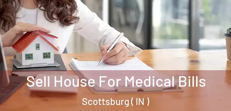  Sell House For Medical Bills Scottsburg ( IN )