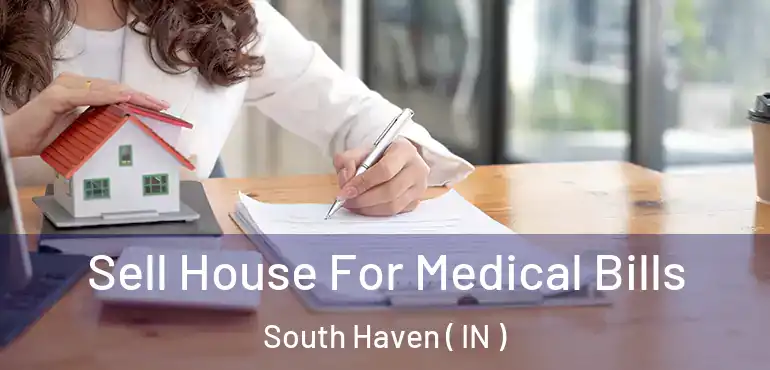  Sell House For Medical Bills South Haven ( IN )