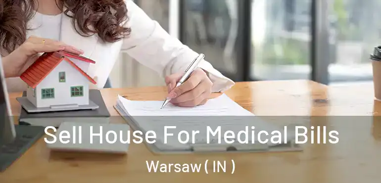  Sell House For Medical Bills Warsaw ( IN )