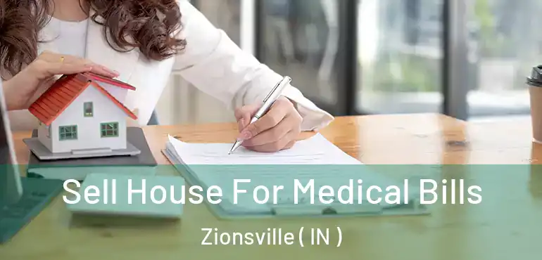  Sell House For Medical Bills Zionsville ( IN )