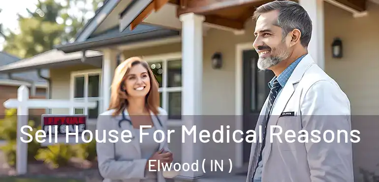  Sell House For Medical Reasons Elwood ( IN )