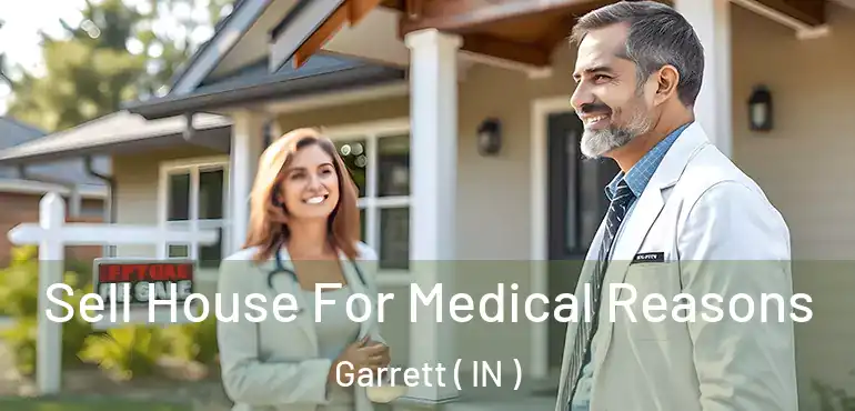  Sell House For Medical Reasons Garrett ( IN )