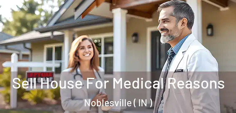  Sell House For Medical Reasons Noblesville ( IN )