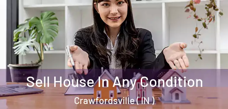  Sell House In Any Condition Crawfordsville ( IN )