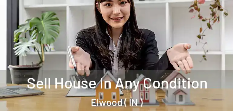  Sell House In Any Condition Elwood ( IN )