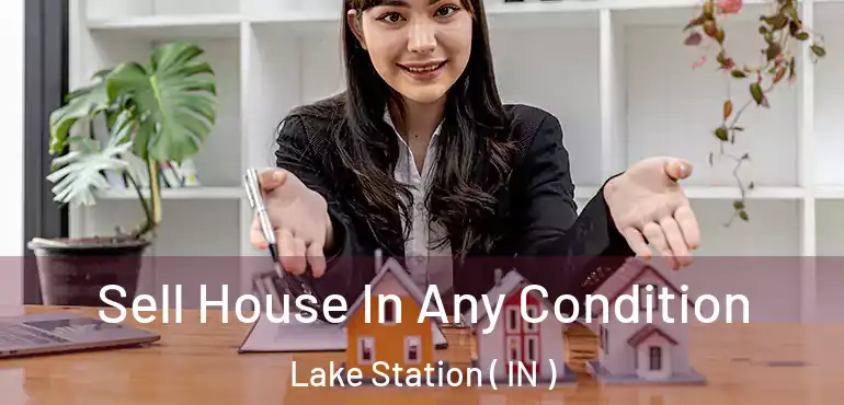  Sell House In Any Condition Lake Station ( IN )