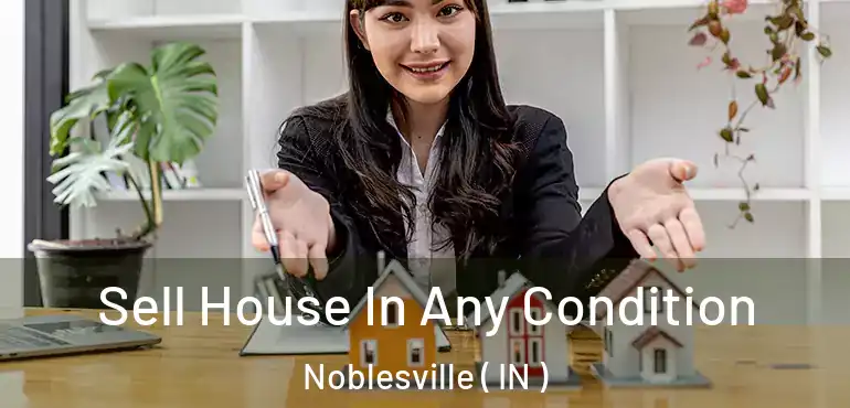  Sell House In Any Condition Noblesville ( IN )