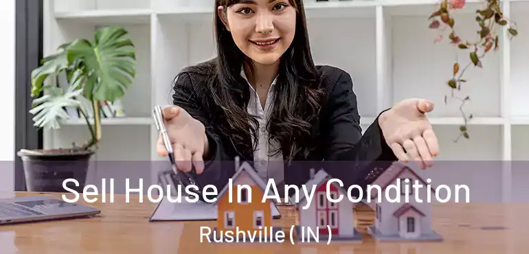  Sell House In Any Condition Rushville ( IN )