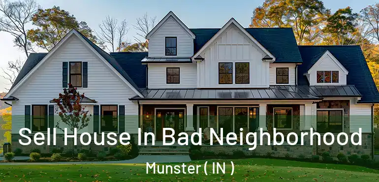  Sell House In Bad Neighborhood Munster ( IN )