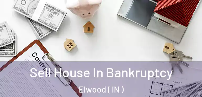  Sell House In Bankruptcy Elwood ( IN )