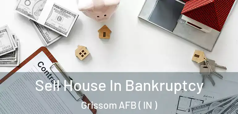  Sell House In Bankruptcy Grissom AFB ( IN )