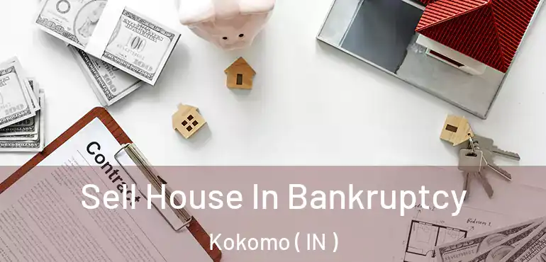 Sell House In Bankruptcy Kokomo ( IN )