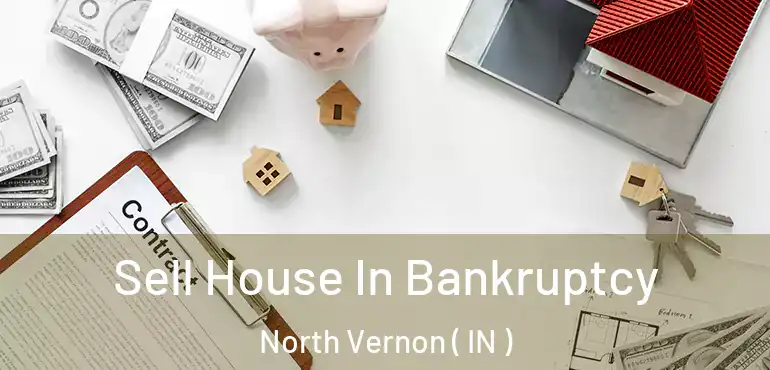  Sell House In Bankruptcy North Vernon ( IN )