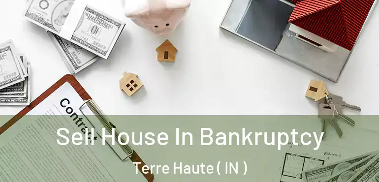  Sell House In Bankruptcy Terre Haute ( IN )