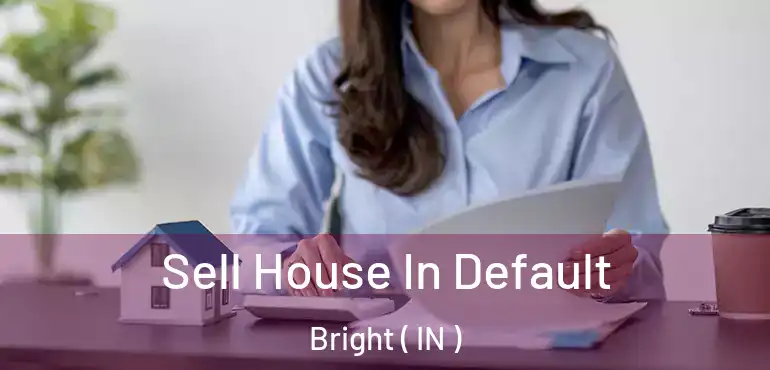  Sell House In Default Bright ( IN )