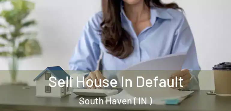  Sell House In Default South Haven ( IN )