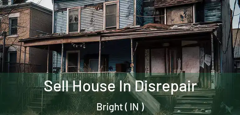  Sell House In Disrepair Bright ( IN )
