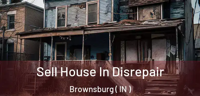  Sell House In Disrepair Brownsburg ( IN )