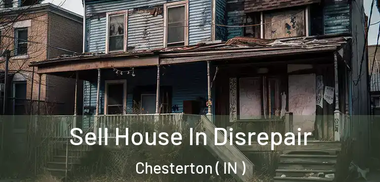  Sell House In Disrepair Chesterton ( IN )