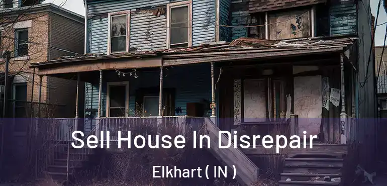  Sell House In Disrepair Elkhart ( IN )