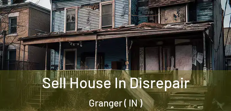  Sell House In Disrepair Granger ( IN )