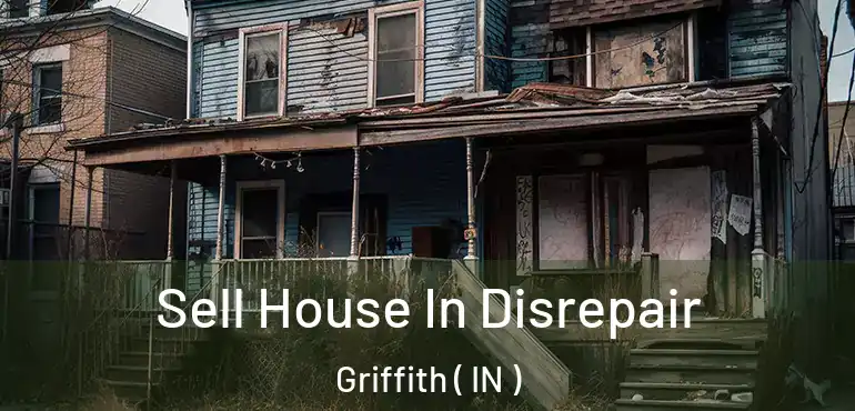  Sell House In Disrepair Griffith ( IN )