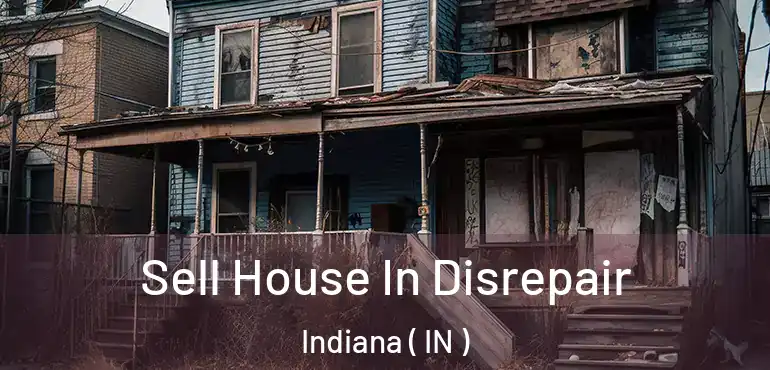 Sell House In Disrepair Indiana ( IN )