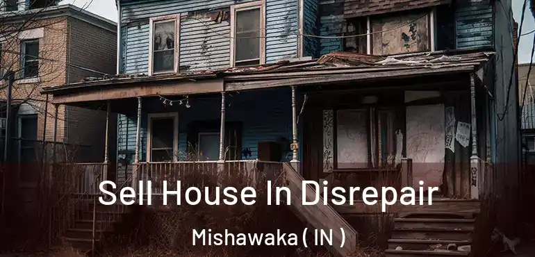  Sell House In Disrepair Mishawaka ( IN )