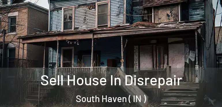  Sell House In Disrepair South Haven ( IN )