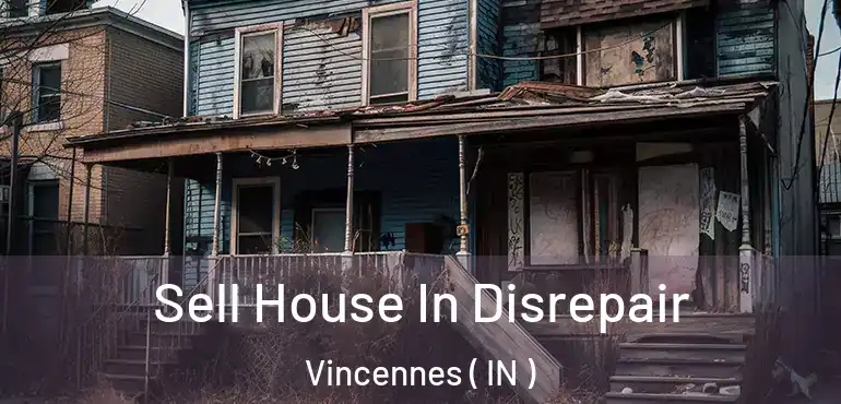  Sell House In Disrepair Vincennes ( IN )