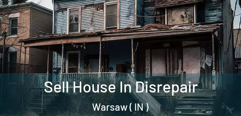  Sell House In Disrepair Warsaw ( IN )