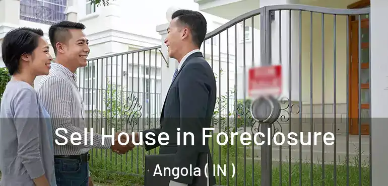  Sell House in Foreclosure Angola ( IN )