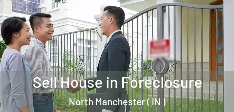  Sell House in Foreclosure North Manchester ( IN )