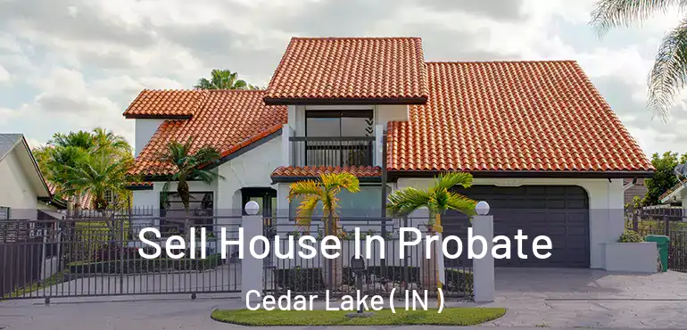  Sell House In Probate Cedar Lake ( IN )