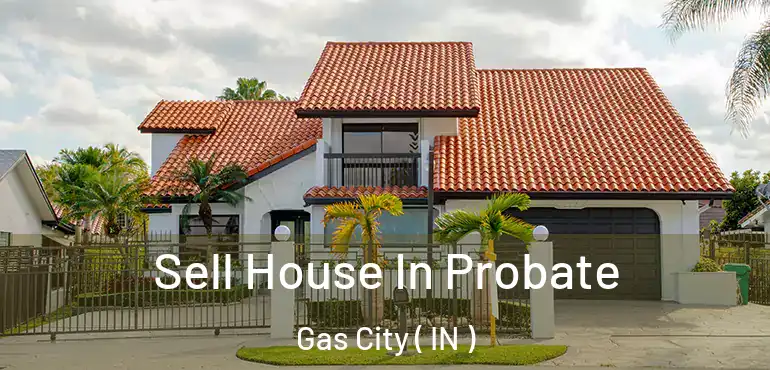  Sell House In Probate Gas City ( IN )